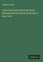 Thomas De Witt: A Discourse Delivered in the North Reformed Dutch Church in the City of New-York, Buch