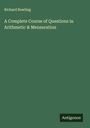 Richard Bowling: A Complete Course of Questions in Arithmetic & Mensuration, Buch