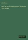John Brown: The Life, Trial and Execution of Captain John Brown, Buch
