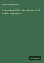Daniel Streator Pond: A Genealogical Record of Samuel Pond, and his Descendants, Buch