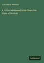 John Henry Newman: A Letter Addressed to his Grace the Duke of Norfolk, Buch