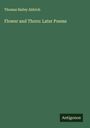 Thomas Bailey Aldrich: Flower and Thorn: Later Poems, Buch