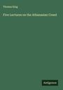Thomas King: Five Lectures on the Athanasian Creed, Buch