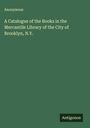 Anonymous: A Catalogue of the Books in the Mercantile Library of the City of Brooklyn, N.Y., Buch