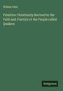 William Penn: Primitive Christianity Revived in the Faith and Practice of the People called Quakers, Buch