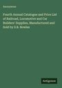 Anonymous: Fourth Annual Catalogue and Price List of Railroad, Locomotive and Car Builders' Supplies, Manufactured and Sold by S.B. Bowles, Buch