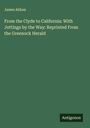 James Aitken: From the Clyde to California: With Jottings by the Way: Reprinted From the Greenock Herald, Buch