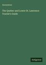 Anonymous: The Quebec and Lower St. Lawrence Tourist's Guide, Buch