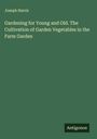 Joseph Harris: Gardening for Young and Old. The Cultivation of Garden Vegetables in the Farm Garden, Buch