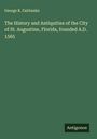 George R. Fairbanks: The History and Antiquities of the City of St. Augustine, Florida, founded A.D. 1565, Buch