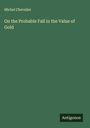 Michel Chevalier: On the Probable Fall in the Value of Gold, Buch