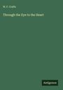W. F. Crafts: Through the Eye to the Heart, Buch