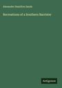 Alexander Hamilton Sands: Recreations of a Southern Barrister, Buch
