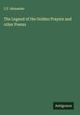 C. F. Alexander: The Legend of the Golden Prayers and other Poems, Buch