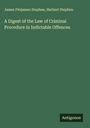 James Fitzjames Stephen: A Digest of the Law of Criminal Procedure in Indictable Offences, Buch
