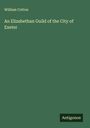 William Cotton: An Elizabethan Guild of the City of Exeter, Buch