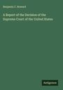 Benjamin C. Howard: A Report of the Decision of the Supreme Court of the United States, Buch