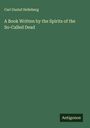 Carl Gustaf Helleberg: A Book Written by the Spirits of the So-Called Dead, Buch