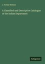J. Forbes Watson: A Classified and Descriptive Catalogue of the Indian Department, Buch