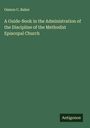 Osmon C. Baker: A Guide-Book in the Administration of the Discipline of the Methodist Episcopal Church, Buch