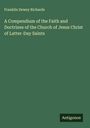 Franklin Dewey Richards: A Compendium of the Faith and Doctrines of the Church of Jesus Christ of Latter-Day Saints, Buch