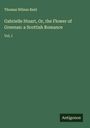 Thomas Wilson Reid: Gabrielle Stuart, Or, the Flower of Greenan: a Scottish Romance, Buch