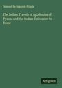 Osmond De Beauvoir Priaulx: The Indian Travels of Apollonius of Tyana, and the Indian Embassies to Rome, Buch