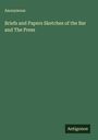 Anonymous: Briefs and Papers Sketches of the Bar and The Press, Buch