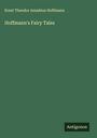 Ernst Theodor Amadeus Hoffmann: Hoffmann's Fairy Tales, Buch
