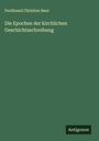 Ferdinand Christian Baur: Die Epochen der kirchlichen Geschichtsschreibung, Buch