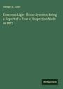 George H. Elliot: European Light-House Systems; Being a Report of a Tour of Inspection Made in 1873, Buch