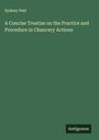 Sydney Peel: A Concise Treatise on the Practice and Procedure in Chancery Actions, Buch