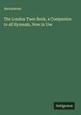 Anonymous: The London Tune Book, a Companion to all Hymnals, Now in Use, Buch