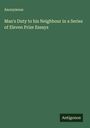 Anonymous: Man's Duty to his Neighbour in a Series of Eleven Prize Essays, Buch