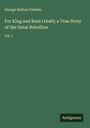 George Hatton Colomb: For King and Kent (1648); a True Story of the Great Rebellion, Buch