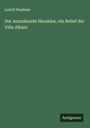 Ludolf Stephani: Der Ausruhende Herakles, ein Relief der Villa Albani, Buch