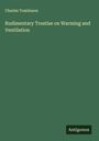 Charles Tomlinson: Rudimentary Treatise on Warming and Ventilation, Buch