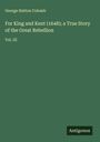 George Hatton Colomb: For King and Kent (1648); a True Story of the Great Rebellion, Buch