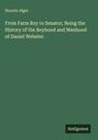 Horatio Alger: From Farm Boy to Senator; Being the History of the Boyhood and Manhood of Daniel Webster, Buch