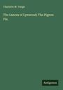Charlotte M. Yonge: The Lances of Lynwood; The Pigeon Pie., Buch