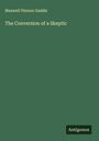 Maxwell Pierson Gaddis: The Conversion of a Skeptic, Buch