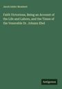 Jacob Isidor Mombert: Faith Victorious, Being an Account of the Life and Labors, and the Times of the Venerable Dr. Johann Ebel, Buch
