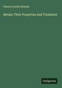 Charles Loudon Bloxam: Metals: Their Properties and Treatment, Buch