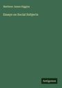 Matthew James Higgins: Essays on Social Subjects, Buch