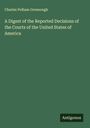 Charles Pelham Greenough: A Digest of the Reported Decisions of the Courts of the United States of America, Buch