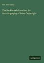 W. P. Strickland: The Backwoods Preacher: An Autobiography of Peter Cartwright, Buch