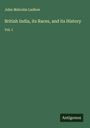 John Malcolm Ludlow: British India, its Races, and its History, Buch