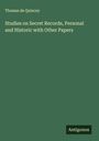 Thomas De Quincey: Studies on Secret Records, Personal and Historic with Other Papers, Buch