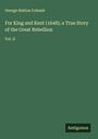 George Hatton Colomb: For King and Kent (1648); a True Story of the Great Rebellion, Buch