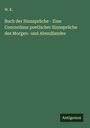 W. K.: Buch der Sinnsprüche - Eine Concordanz poetischer Sinnsprüche des Morgen- und Abendlandes, Buch